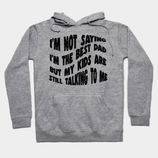 I'm not the best dad, but my kids are still talking to me. Hoodie